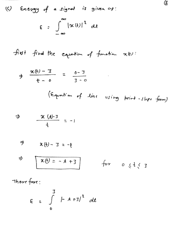 (0) Energy of a signal is given as: Ez 1026t)?? dt first find the equation of function at): x(+) – 3 t- 3-0 Equation of line