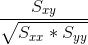 \frac{S_{xy}}{\sqrt{S_{xx}*S_{yy}}}