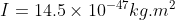 I = 14.5\times 10^{-47} kg.m^{2}