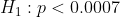 H_1:p<0.0007