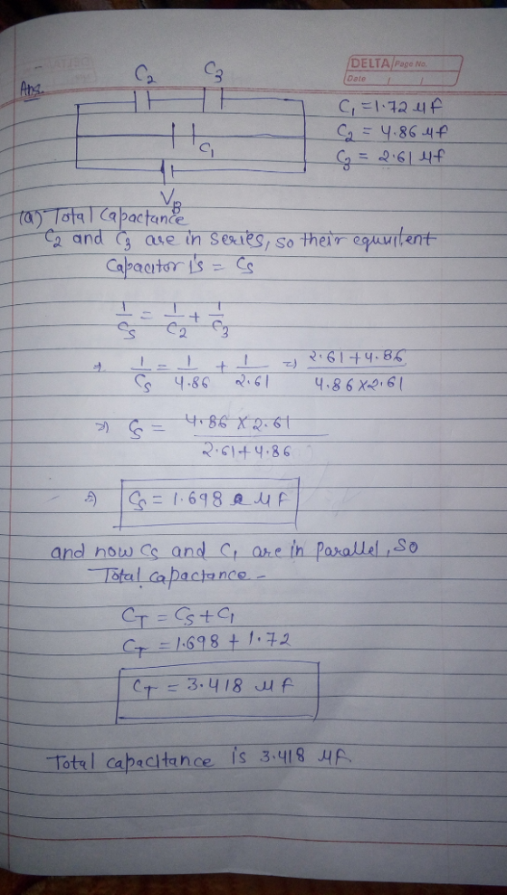 DELTA/Page No. Date 1 C, = 1.72 uf C = 4.86 4f G = 2.61 uf H tal Total Capactance Ca and Co are in series, so their equuilent