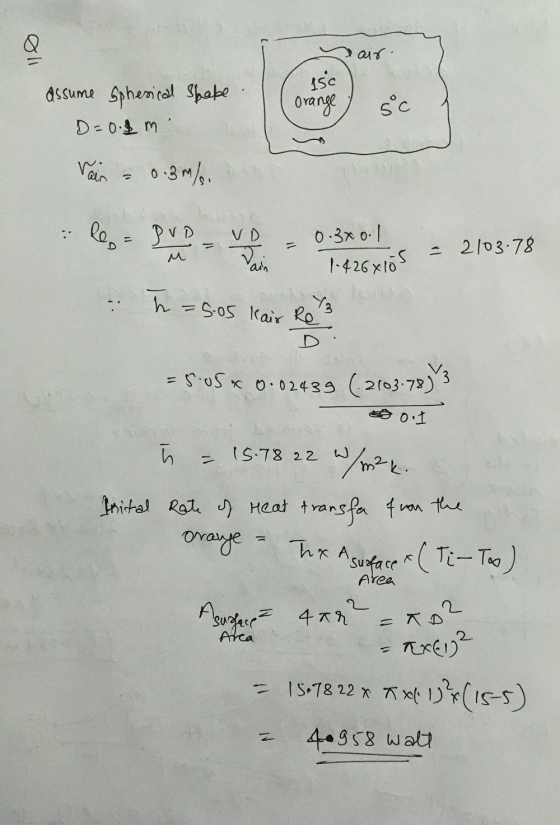 air. assume Spherical shape D=0.2 m isc Orange sc Vair 0.3m/ Re = DVD VD 0.3x 0.1 1.426x10 2103.78 M ain Y₃ h = 5.05 kair Re