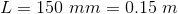 L = 150 mm = 0.15 m