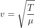 v=\sqrt{\frac{T}{\mu}}