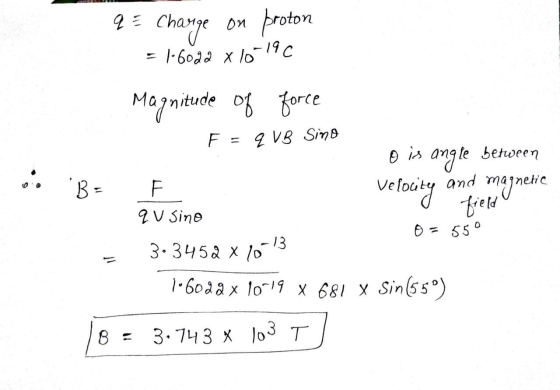 a = charge on proton = 1.6022 x 16-1 -190 Magnitude of ude of force F = q VB sino 0 ob BE and magnetic is angle between F ve