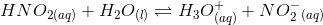 HNO3(aq) + H2O) = H30ag) + NO2 (aq)
