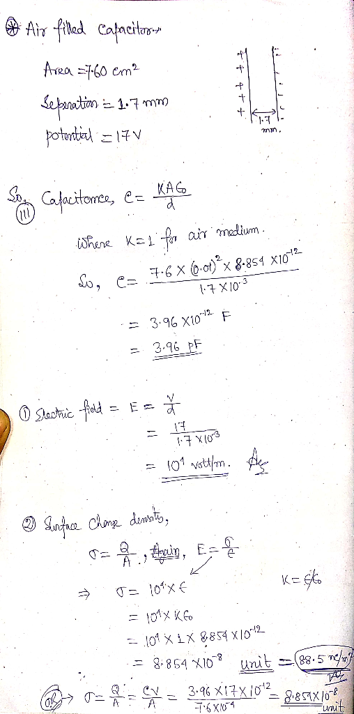 t Air filled Capacitors- Area =7.60 cm² Seberation = 1.7 mm potential. = 170 4 + + min. Stay Cafecitore, C= KAGE Where Kal fo