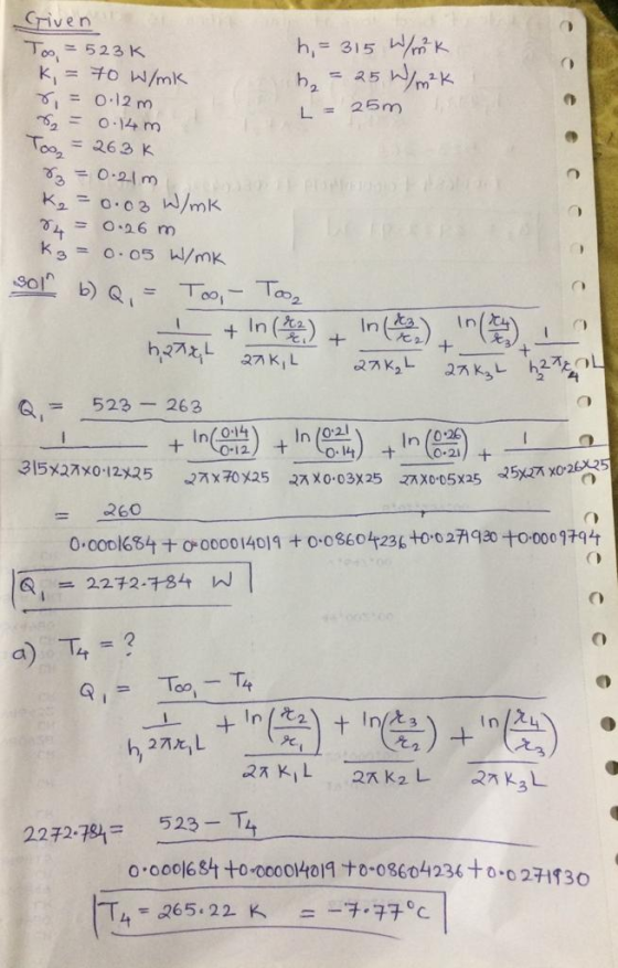 L = 25m Too, 74 sol b) Q, Given To = 523K h = 315 W/k k, = 70 W/mk = 25 W/m²K r = 0.12m = 0.14 m = 263 K 83 = 0.21 m K₂=0.03