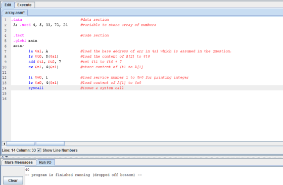 Edit Execute array.asm* 1 .data 2 A: .word 4, 5, 33, 72, 24 #data section #variable to store array of numbers 4text #code sec
