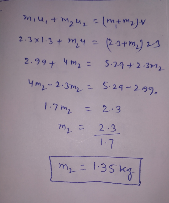 nie,+ m₂ m₂ = (mm)N 2.3x1.3 + my a (2.3+ m2) 2.1 2.99 + 4 m₂ = 4 m₂ = 5.29+2.392 4m, - 2.3m = 5.29-299, 1.7 m₂ = 2.3 m2 2.3 1