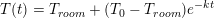 \small T(t)=T_{room}+(T_{0}-T_{room})e^{-kt}