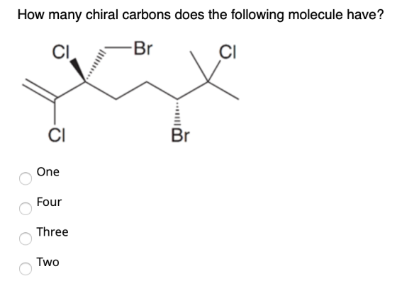 How many chiral carbons does the following molecule have? Br One Four o oo Three Two