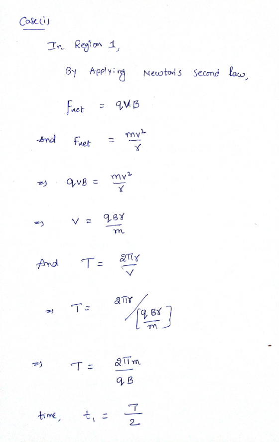 Case cis In Region 1, By Applying Newtons second lace, Fuet = qu.B my2 And Fuet = mun z) quB = mya v z qoy m 2T8 And Ta a An
