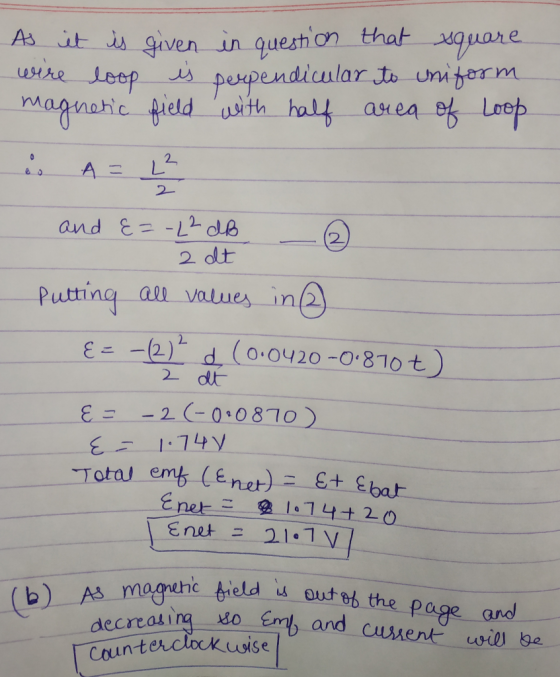 2 As it is given in question that square wire loop is perpendicular to uniform magnetic field with half area of Loop & A = L²