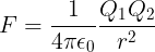 \large F=\frac{1}{4\pi \epsilon _0}\frac{Q_1Q_2}{r^2}
