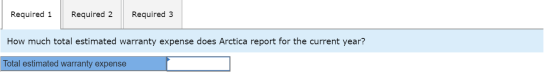 Required 1 Required 2 Required 3 How much total estimated warranty expense does Arctica report for the current year? Total es