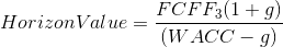 Horizon Value = \frac{FCFF_3(1+g)}{(WACC-g)}