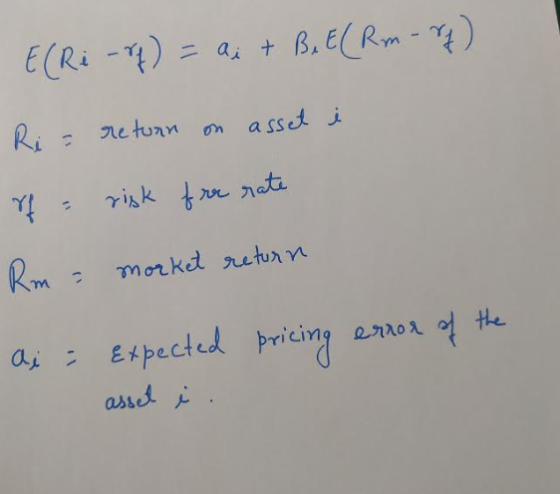 E(Ri -rf) = a; + B. E(Rm -rf) Ri= return on asset i of a risk free rate Rm = morket return ai : pricing error of the Expected