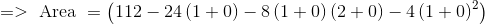 => \text{ Area } = \left (112 - 24\left ( 1+0 \right ) -8\left ( 1+0 \right )\left ( 2+0 \right ) -4 \left ( 1+0\right )^2 \right )