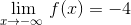 \lim _{x\to -\infty \:}f(x)=-4