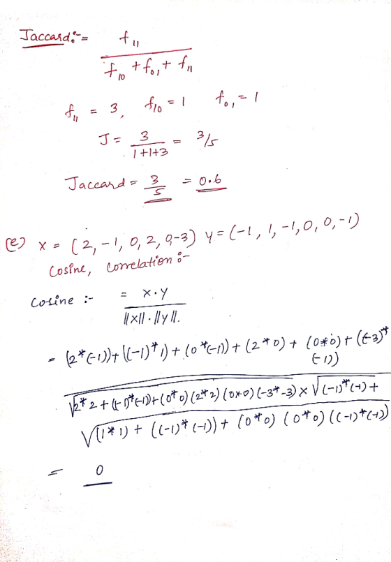 Jaccardo = tu. Fo+fort for f, = 3, fro = 1 fo,-/ Ja 3.19 = 3/5 Jaccard = 3/5 = 0.6 1 +1+3 1 x=(2,-1,0,2,0-3) y=(-1, 1,-1,0,0,