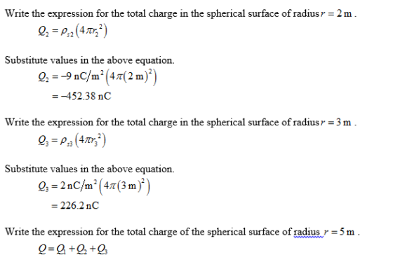 Write the expression for the total charge in the spherical surface of radius r = 2 m. Q2 = P.2 (4trz) Substitute values in th