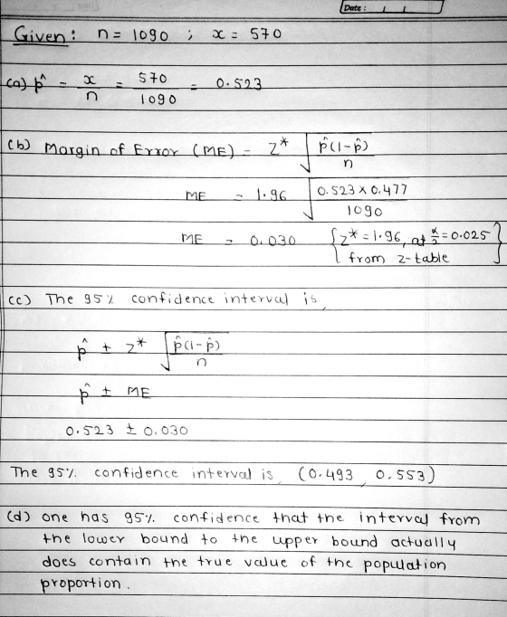 Date : . Given: na 1090 x = 570 (ca) ² - 2 $70 0.523 1090 * (b) Margin of Error (ME) z* ÑCI - Ø) n ME 1.96 0.523 x 0.477 logo