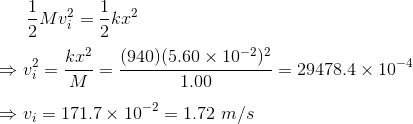 Mv2 = 1.kr2 2.2 (940)(5.60×10-2)2 1.00 k , = 29478.4 × 10-4 。0178 Vi-171.7 × 10-2-1.72 m/s