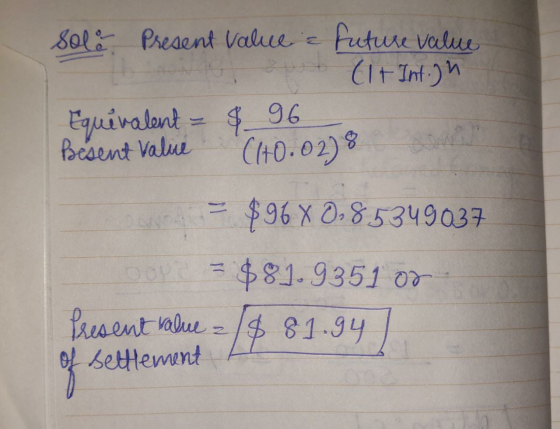 solo Present Value = future value 1 oso (It Int.) Equivalent - $ 96 Pesent value (+0.028 = $96 X 0.85349037 = $81.9351 or Pre
