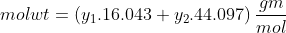 molwt- (y1.16.043 +y244.097) gm mol