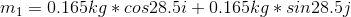 m_{1}=0.165kg*cos28.5i+0.165kg*sin28.5j
