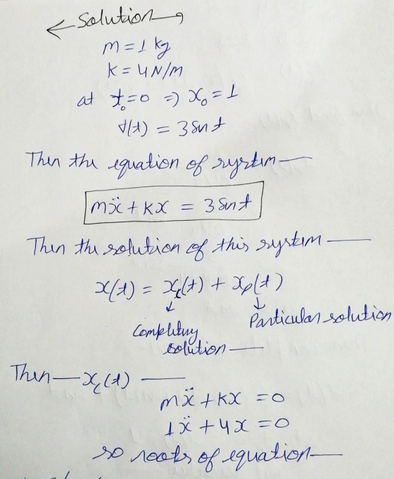 < Solutions m = 1 kg k=UN/M at t=0 = x=1 (A) = 3 sut Then the equation of rystin- măctkX = Then the solution of this system-