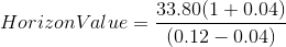 Horizon Value = \frac{33.80(1+0.04)}{(0.12-0.04)}