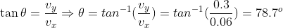 \tan{\theta}=\frac{v_y}{v_x}\Rightarrow \theta=tan^{-1}(\frac{v_y}{v_x})=tan^{-1}(\frac{0.3}{0.06})=78.7^o