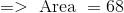 => \text{ Area } =68