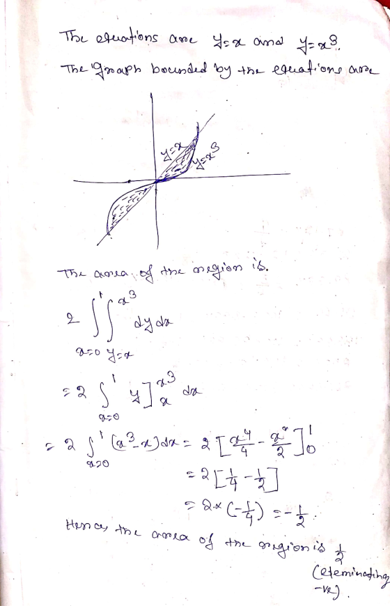 The elections are for and Y= x. The graph boussded by the equations are y=x 7=x3 The amea of the region 오 SS dy da 950 yea 2.