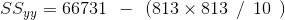 SS_{yy}= 66731 \: \: -\: \: \left ( 813 \times 813 \: \: /\: \: 10\: \: \right )