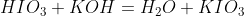 HIO_3+KOH=H_2O+KIO_3