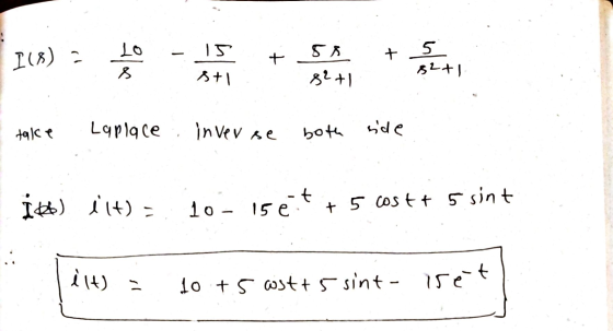15 si I(8) a ela Lo s + st 5 $2+1 s 82+1 take Laplace inverse both side # id) 114) 10 - 15 e eitt + 5 costt 5 sint ilt) = 10+