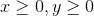 x>0, y > 0