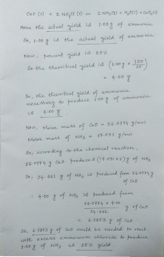 cao (s) + 2NH₂ C (3) - 2 NH3(g) + H₂0 (1) + Calle (3) Here the actual yield is 100g of ammonia So, 1.00 g is the actual yield