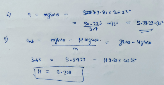 17 9 = 2*9.818 Sin 33° magline 5,3929 mys? N 50.223 m/s2 9.4 11 ) anet = mgsime if ngcoso. ggino - Agrose m 3,63 - 5.3929 19,