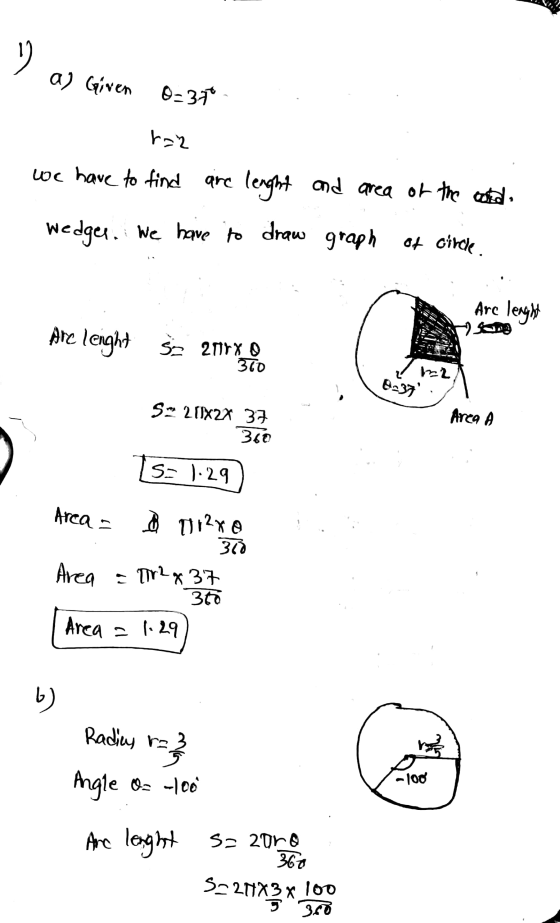 s a) Given 0=37* r=2 We have to find are lenght and area of the cold wedges. We have to draw graph of circle. Are lenght Are