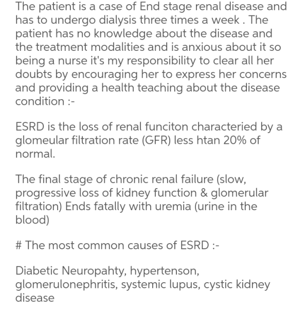 The patient is a case of End stage renal disease and has to undergo dialysis three times a week. The patient has no knowledge