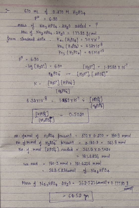- from 670 mL of 0.270 M H₂PO4 pH = 6.90 mass of Nag HPO4 2490 added = ? Mw of Nag HPO4 ago = 177.99 g/mol standard data. Kai