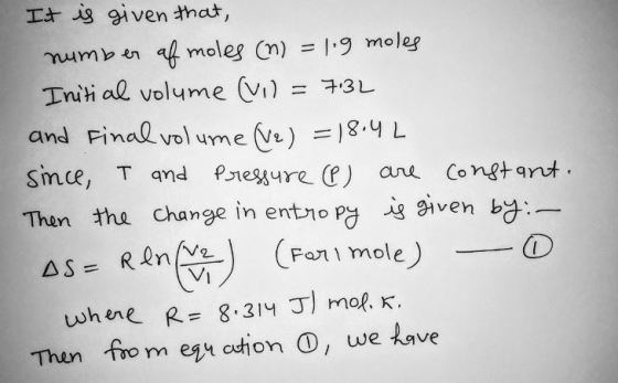 It is given that, moles umben a moleg Cn) 9 Initi al volume Vi) =73L and Final vol ume Ve) = 18.4 L T and Presure ) simce, an