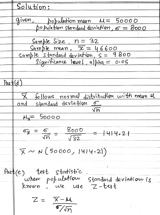 Solution : given, population mean M= 50000 population Standard deviation, 6 = 8000 Samble Size ne 32 Sample mean, 4 6600 Samp