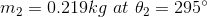 m_{2}=0.219kg\ at\ \theta _{2}=295^{\circ}