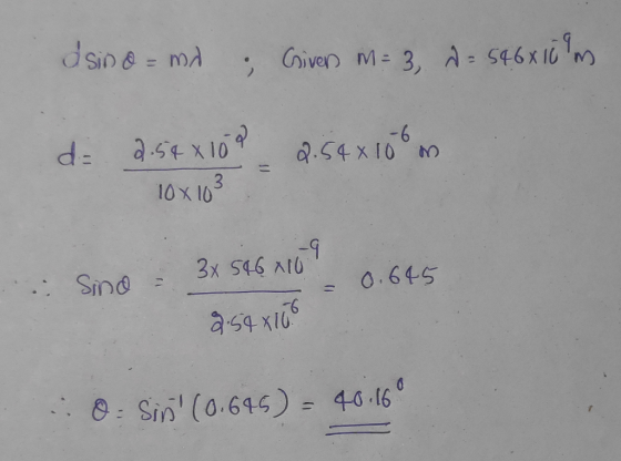 asino = mi . Given m= 3, d = 546x10 m d = 2.540109 -6 2.54 x 10 m 3 10x10 -9 34 546x10 Sind 0.645 -6 2.54x10 8. Sin (0.645)