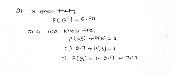 It is given that PCBC) = 0.90 Since toe know that PCBS +PCB) = 1 09 + PCB) = 1 PCB) = -0.9 = Oolo